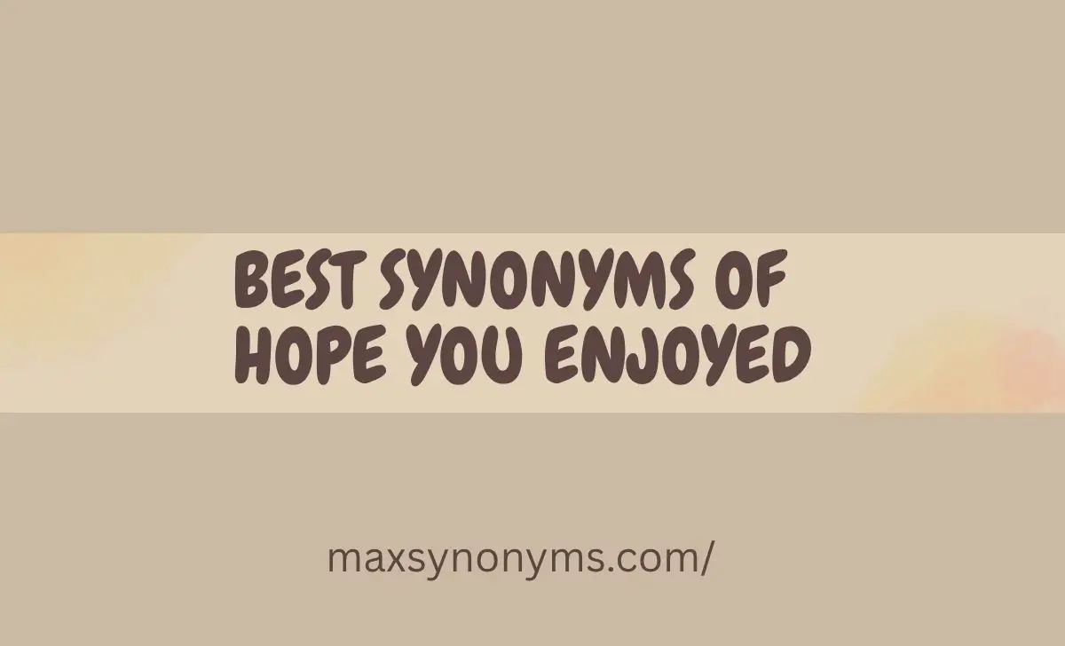 best synonyms of hope you enjoyed